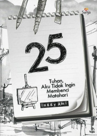 Image of 25 Tahun Aku Tidak Ingin Membenci Matahari / Inggy Ami