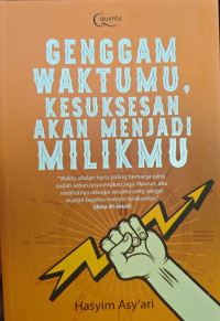 Image of genggam Waktumu, Kesuksesan Akan Menjadi Milikmu